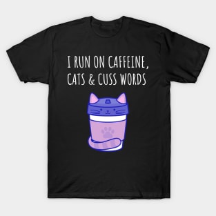 I Run on Caffeine, Cats & Cuss Words T-Shirt